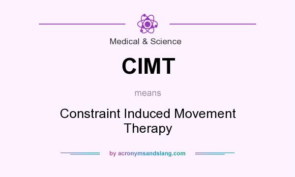 What does CIMT mean? It stands for Constraint Induced Movement Therapy