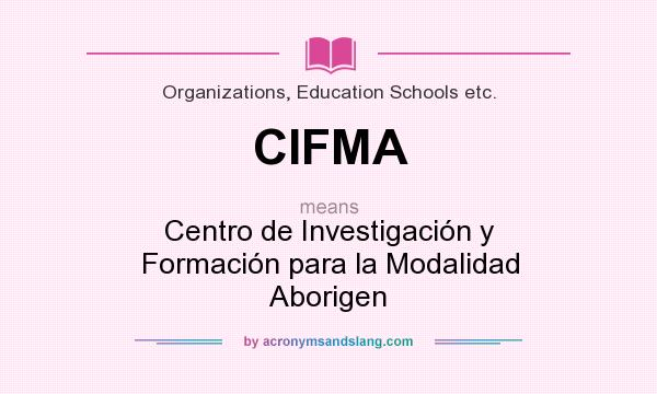 What does CIFMA mean? It stands for Centro de Investigación y Formación para la Modalidad Aborigen