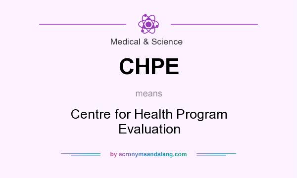 What does CHPE mean? It stands for Centre for Health Program Evaluation