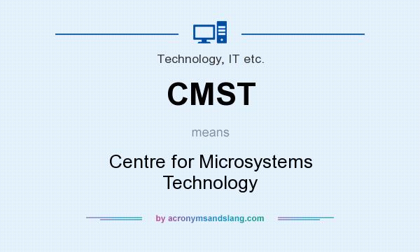 What does CMST mean? It stands for Centre for Microsystems Technology