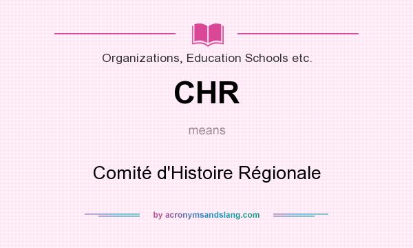 What does CHR mean? It stands for Comité d`Histoire Régionale