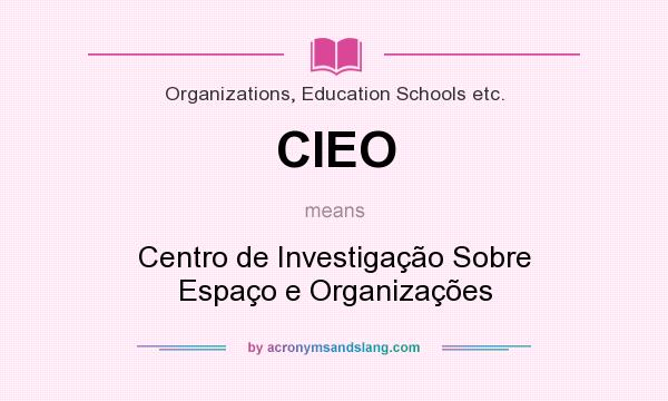 What does CIEO mean? It stands for Centro de Investigação Sobre Espaço e Organizações