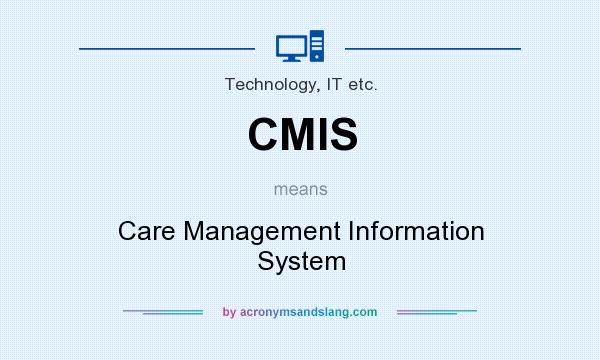 What does CMIS mean? It stands for Care Management Information System