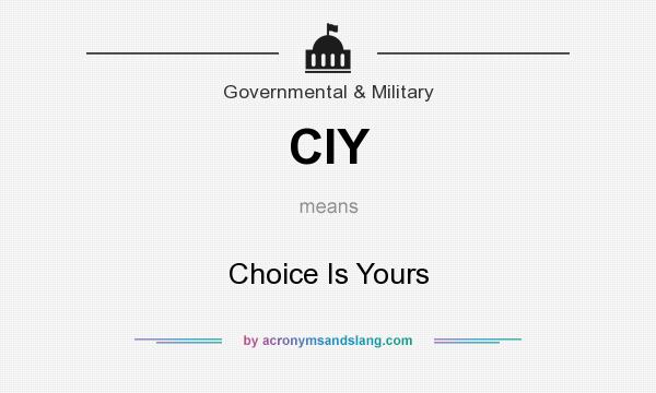 What does CIY mean? It stands for Choice Is Yours