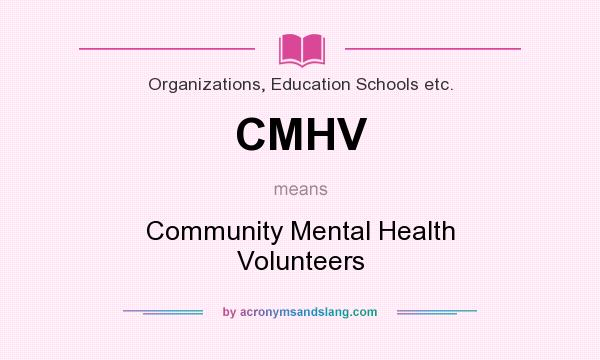 What does CMHV mean? It stands for Community Mental Health Volunteers