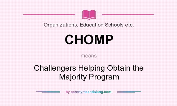 What does CHOMP mean? It stands for Challengers Helping Obtain the Majority Program