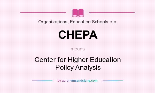 What does CHEPA mean? It stands for Center for Higher Education Policy Analysis