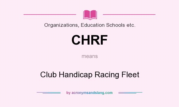 What does CHRF mean? It stands for Club Handicap Racing Fleet
