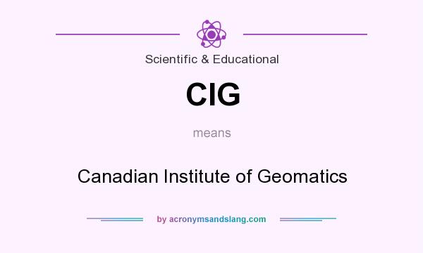 What does CIG mean? It stands for Canadian Institute of Geomatics