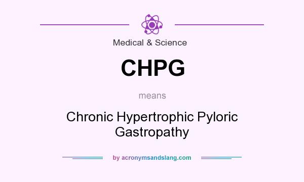 What does CHPG mean? It stands for Chronic Hypertrophic Pyloric Gastropathy