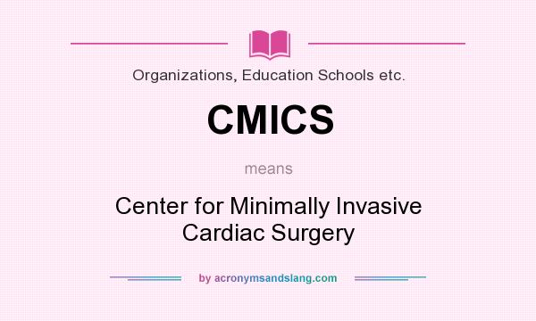 What does CMICS mean? It stands for Center for Minimally Invasive Cardiac Surgery