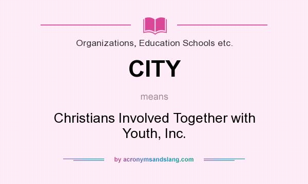 What does CITY mean? It stands for Christians Involved Together with Youth, Inc.