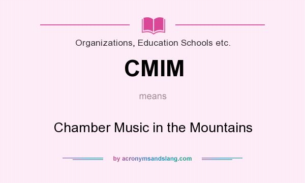 What does CMIM mean? It stands for Chamber Music in the Mountains