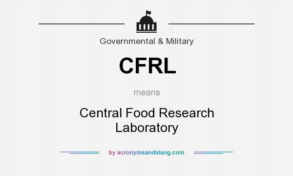 What does CFRL mean? It stands for Central Food Research Laboratory