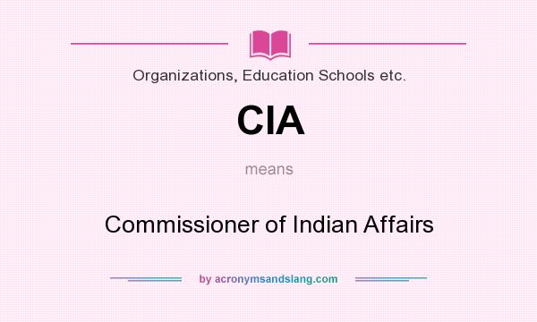 What does CIA mean? It stands for Commissioner of Indian Affairs