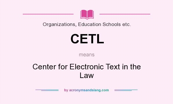 What does CETL mean? It stands for Center for Electronic Text in the Law