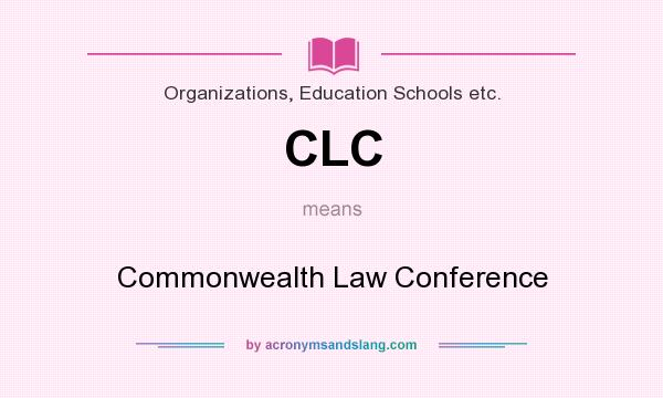 What does CLC mean? It stands for Commonwealth Law Conference