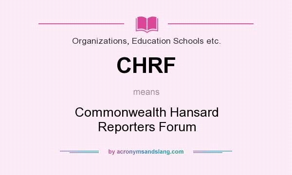 What does CHRF mean? It stands for Commonwealth Hansard Reporters Forum