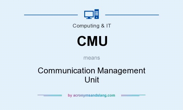 What does CMU mean? It stands for Communication Management Unit