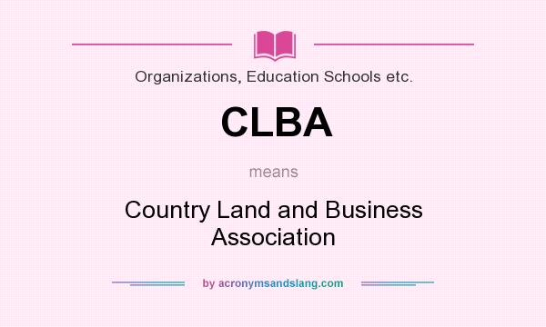 What does CLBA mean? It stands for Country Land and Business Association