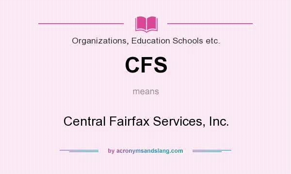 What does CFS mean? It stands for Central Fairfax Services, Inc.