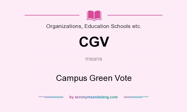 What does CGV mean? It stands for Campus Green Vote