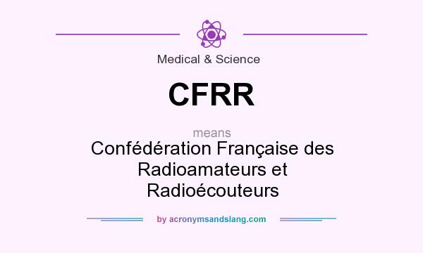 What does CFRR mean? It stands for Confédération Française des Radioamateurs et Radioécouteurs