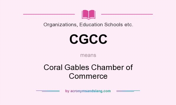 What does CGCC mean? It stands for Coral Gables Chamber of Commerce