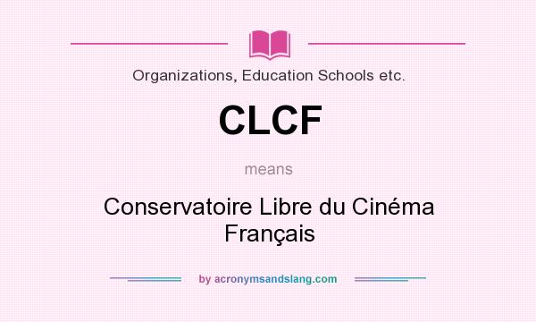What does CLCF mean? It stands for Conservatoire Libre du Cinéma Français