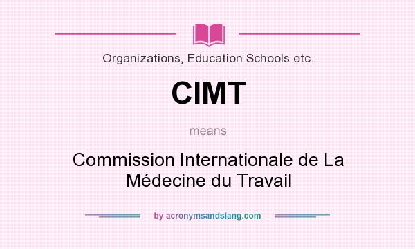 What does CIMT mean? It stands for Commission Internationale de La Médecine du Travail