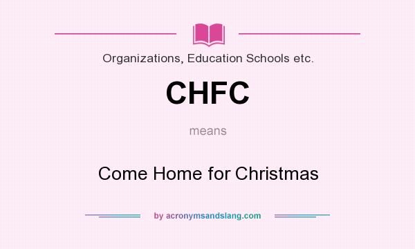 What does CHFC mean? It stands for Come Home for Christmas