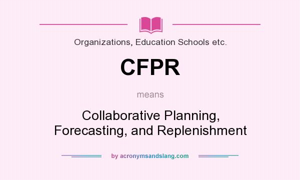 What does CFPR mean? It stands for Collaborative Planning, Forecasting, and Replenishment