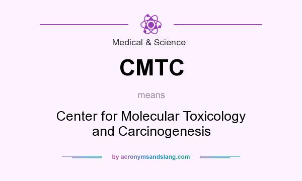 What does CMTC mean? It stands for Center for Molecular Toxicology and Carcinogenesis
