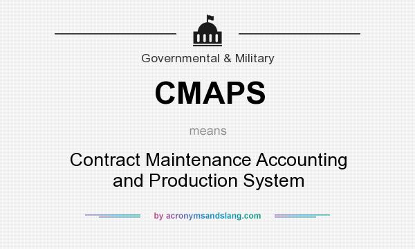 What does CMAPS mean? It stands for Contract Maintenance Accounting and Production System