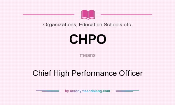 What does CHPO mean? It stands for Chief High Performance Officer