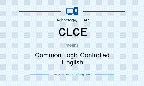 What does CLCE mean? It stands for Common Logic Controlled English