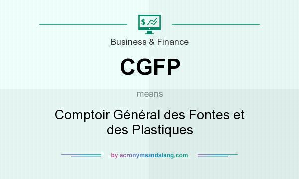 What does CGFP mean? It stands for Comptoir Général des Fontes et des Plastiques
