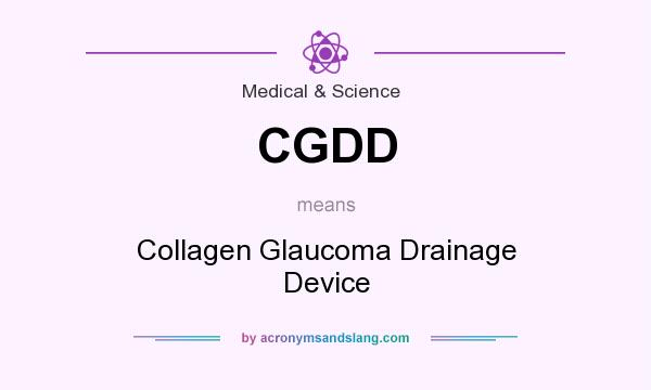 What does CGDD mean? It stands for Collagen Glaucoma Drainage Device