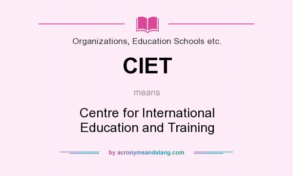 What does CIET mean? It stands for Centre for International Education and Training