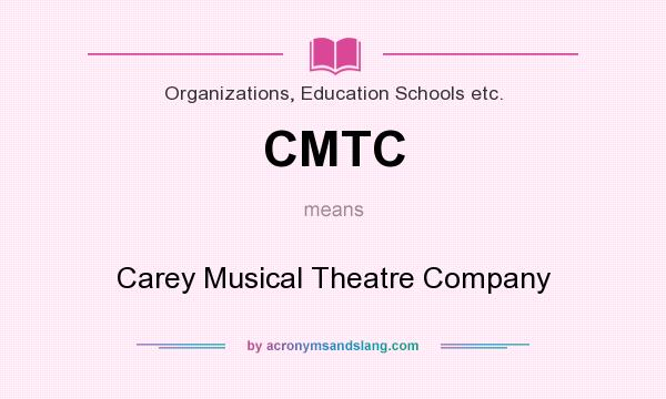 What does CMTC mean? It stands for Carey Musical Theatre Company