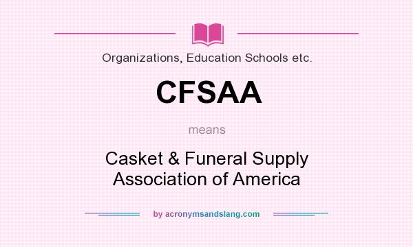 What does CFSAA mean? It stands for Casket & Funeral Supply Association of America
