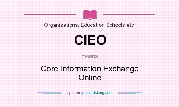 What does CIEO mean? It stands for Core Information Exchange Online