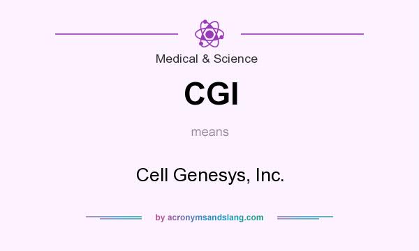 What does CGI mean? It stands for Cell Genesys, Inc.