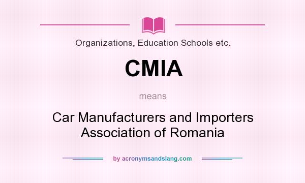 What does CMIA mean? It stands for Car Manufacturers and Importers Association of Romania