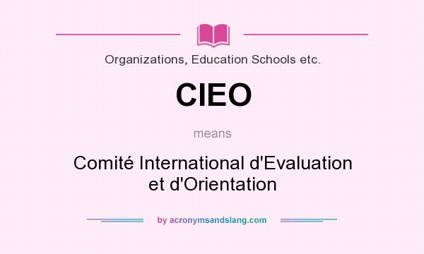 What does CIEO mean? It stands for Comité International d`Evaluation et d`Orientation