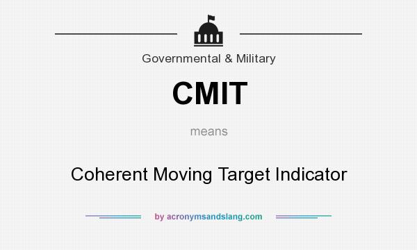 What does CMIT mean? It stands for Coherent Moving Target Indicator