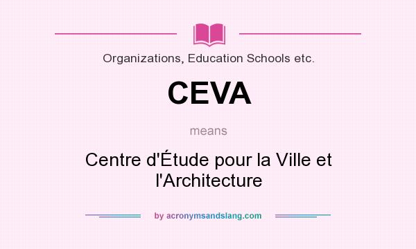 What does CEVA mean? It stands for Centre d`Étude pour la Ville et l`Architecture