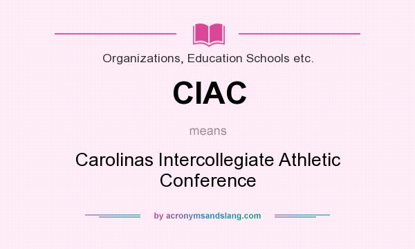 What does CIAC mean? It stands for Carolinas Intercollegiate Athletic Conference
