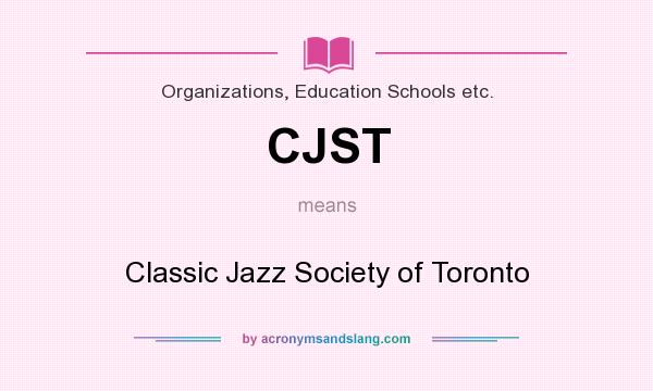 What does CJST mean? It stands for Classic Jazz Society of Toronto