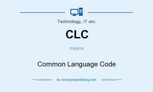 What does CLC mean? It stands for Common Language Code